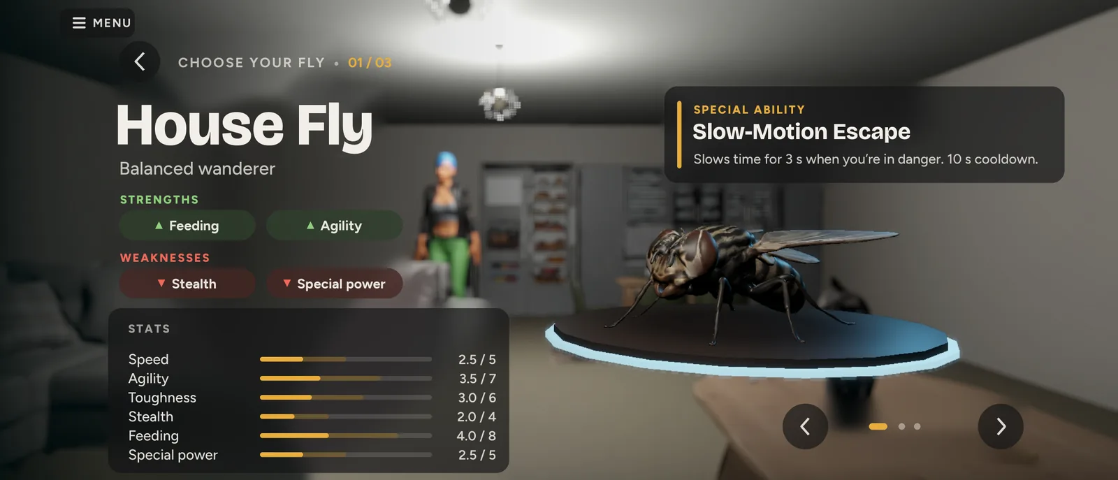 The species select screen: House Fly, a balanced wanderer, on a pedestal in the living room. Strengths: feeding and agility. Weaknesses: stealth and special power. Stats bars for speed, agility, toughness, stealth, feeding and special power. Special ability: Slow-Motion Escape.